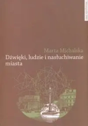 Dźwięki, ludzie i nasłuchiwanie miasta - Marta Michalska
