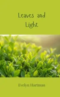 Leaves and Light - Evelyn Hartman