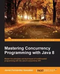 Mastering Concurrency Programming with Java 8 - Javier González Fernández
