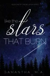 Like The Stars That Burn - M.A. Samantha