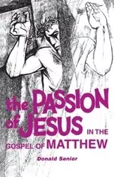 Passion of Jesus in the Gospel of Matthew - Donald Senior
