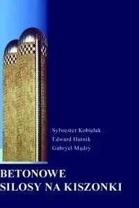 Betonowe Silosy na kiszonkę - Sywester Kobielak, Edward Hutnik, Gabriel Mądry