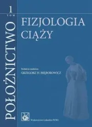 Położnictwo T.1 Fizjologia ciąży - Grzegorz H. Bręborowicz