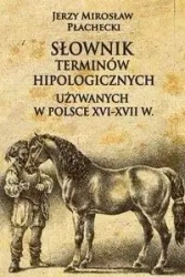 Słownik terminów hipologicznych używanych w Polsce - Jerzy Mirosław Płachecki