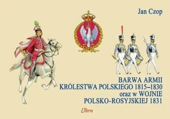 Barwa armii Królestwa Polskiego 1815-1830 ... - Jan Czop