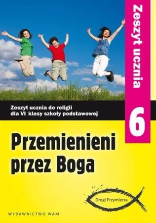 Katechizm SP 6 Przemienieni przez Boga ćw NPP WAM - Zbigniew Marek SJ, Anna Walulik