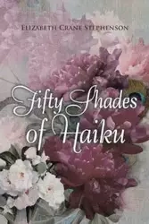 Fifty Shades of Haiku - Elizabeth Stephenson Crane