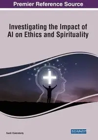 Investigating the Impact of AI on Ethics and Spirituality - Chakraborty Swati