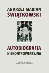 Autobiografia niekontrowersyjna - Andrzej Marian Świątkowski