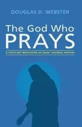 The God Who Prays - Douglas D. Webster