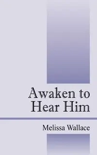 Awaken to Hear Him - Wallace Melissa