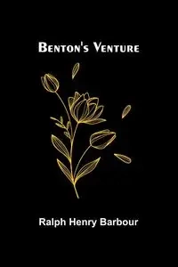 Benton's Venture - Henry Ralph Barbour