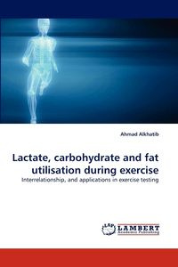 Lactate, carbohydrate and fat utilisation during exercise - Ahmad Alkhatib