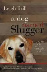 A Dog Named Slugger - Leigh Brill