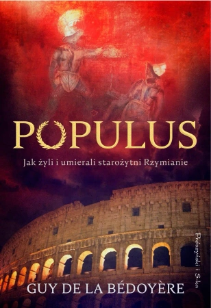 Populus. Jak żyli i umierali starożytni Rzymianie - Guy de la Bedoyere