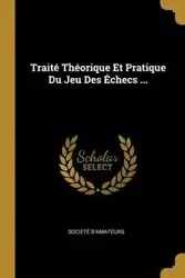 Traité Théorique Et Pratique Du Jeu Des Échecs ... - Société D'amateurs