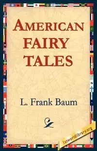 American Fairy Tales - Frank Baum L.