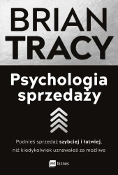 Psychologia sprzedaży. Podnieś sprzedaż szybciej i łatwiej, niż kiedykolwiek uznawałeś za możliwe wyd. 2023 - Tracy Tracy