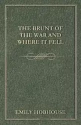The Brunt of the War and Where It Fell - Emily Hobhouse