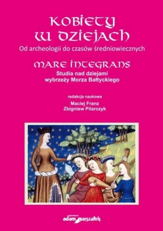 Kobiety w dziejach. Od archeologii do czasów... - red. Maciej Frans, Zbigniew Pilarczyk