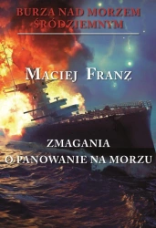 Burza nad Morzem Śródziemnym T.2 Zmagania o panow. - Maciej Franz