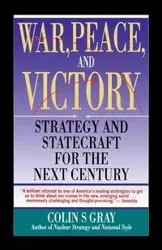 War, Peace and Victory - Colin S. Gray