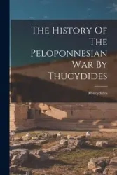 The History Of The Peloponnesian War By Thucydides - Thucydides