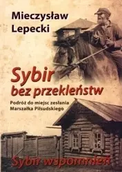Sybir bez przekleństw. Sybir wspomnień TW - Mieczysław Lepecki