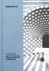 Mario Botta. Nikt nie rodzi się architektem - Marek Pabich