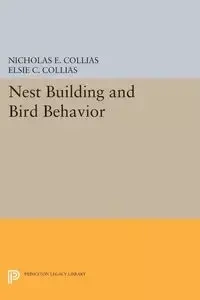 Nest Building and Bird Behavior - Nicholas E. Collias