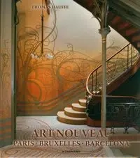 Art Nouveau : Paris, Bruxelles, Barcelona - Thomas Hauffe
