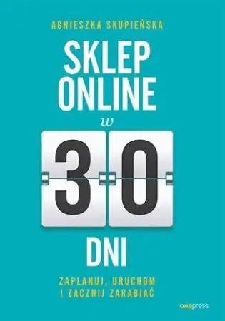 Sklep online w 30 dni. Zaplanuj, uruchom... - Agnieszka Skupieńska