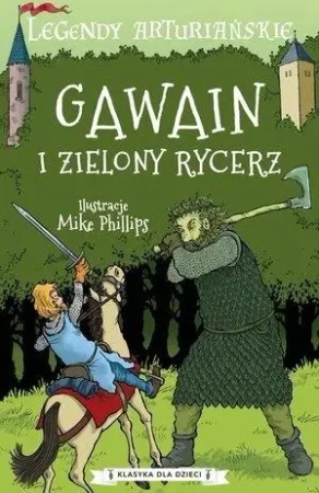 Legendy arturiańskie. Gawain i zielony rycerz - Mike Phillips