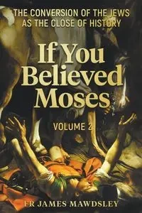 If You Believed Moses (Vol 2) - James Mawdsley