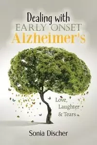 Dealing with Early-Onset Alzheimer's - Sonia Discher
