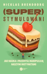 Superstymulowani. Jak nauka i przemysł manipulują. - Nicklas Brendborg