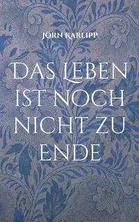 Das Leben ist noch nicht zu Ende - Karlipp Jörn