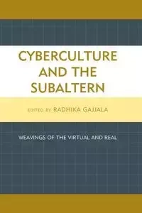 Cyberculture and the Subaltern - Gajjala Radhika
