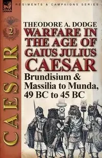 Warfare in the Age of Gaius Julius Caesar-Volume 2 - Theodore Dodge