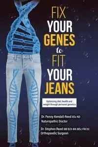 Fix Your Genes to Fit Your Jeans - Penny Kendall-Reed BSc ND Dr.