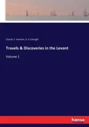 Travels & Discoveries in the Levant - Newton Charles T.