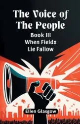 The Voice Of The People Book III When Fields Lie Fallow - Ellen Glasgow