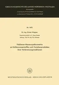 Feldionen-Massenspektrometrie an Kohlenwasserstoffen und Zwischenprodukten ihrer Verbrennungsreaktionen - Wagner Günter