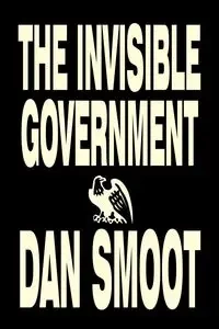 The Invisible Government by Dan Smoot, Political Science, Political Freedom & Security, Conspiracy Theories - Dan Smoot