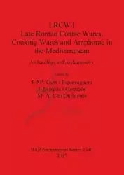 LRCW I. Late Roman Coarse Wares, Cooking Wares and Amphorae in the Mediterranean - Gurt i Esparraguera J. Ma.