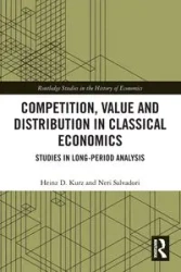 Competition, Value and Distribution in Classical Economics - Kurz Heinz D.