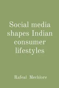 Social media shapes Indian consumer lifestyles - Mechlore Rafeal
