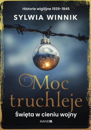 Moc truchleje. Święta w cieniu wojny - Sylwia Winnik