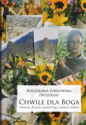 Chwile dla Boga. Wiersze życiem, modlitwą.. - Bogusława Jurkowska