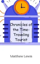 Chronicles of the Time-Traveling Tourist - Lewis Matthew